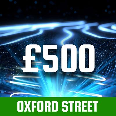 OXFORD STREET £500 CASH