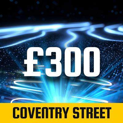 COVENTRY STREET £300 CASH