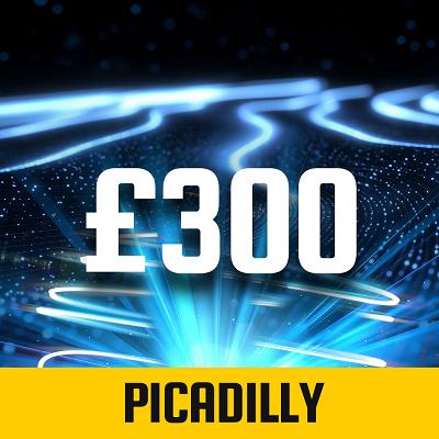 PICADILLY £300 CASH