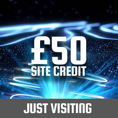 JUST VISITING £50 SITE CREDIT
