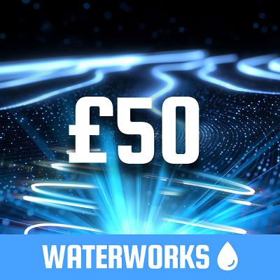 WATERWORKS £50 CASH
