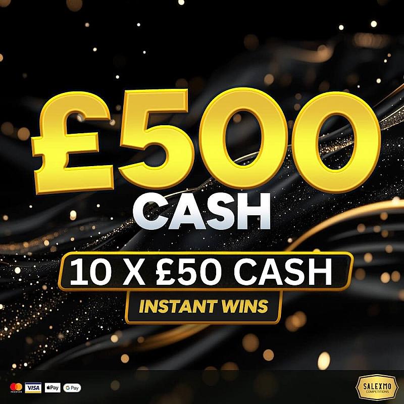 £500 MAIN PRIZE PLUS CASH INSTANT WINS 4/9/25