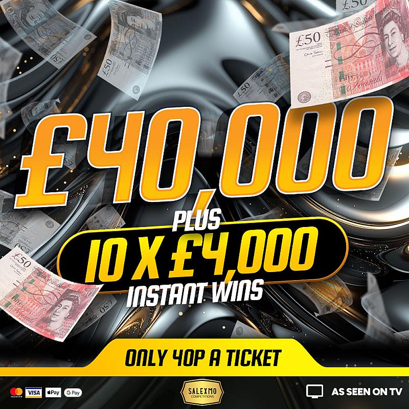 £40,000 MAIN PRIZE PLUS CASH INSTANT WINS 8/9/25