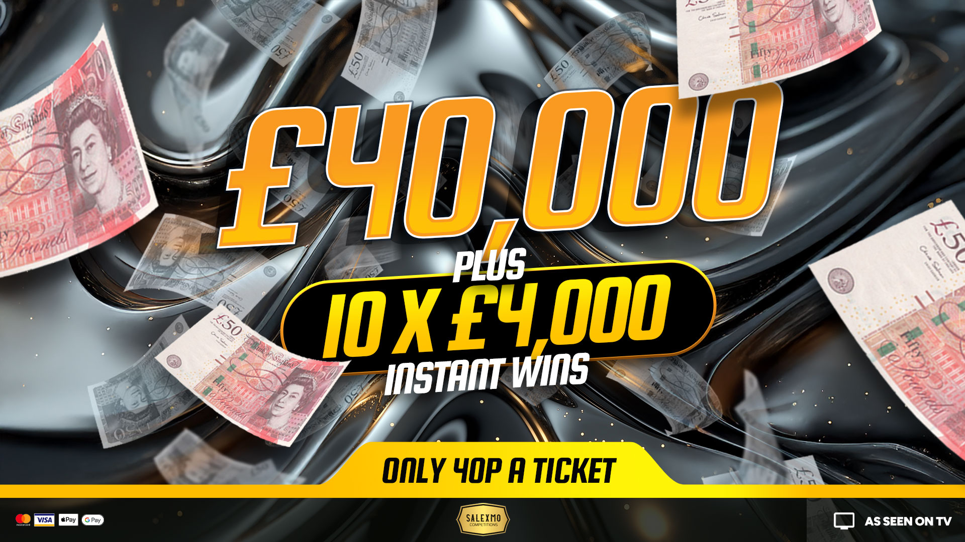 £40,000 MAIN PRIZE PLUS CASH INSTANT WINS 8/9/25