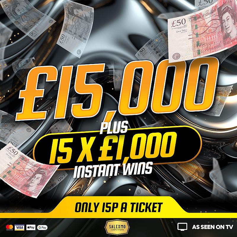 £15,000 MAIN PRIZE PLUS CASH INSTANT WINS 15/9/25