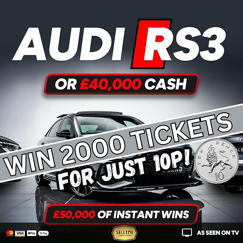 2000 TICKETS INTO THE AUDI RS3 OR £40,000 CASH COMP FOR 10P 8/8/25