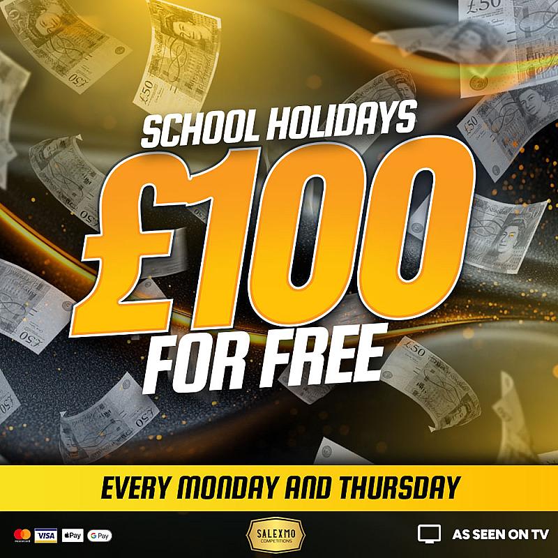 FREE £100 CASH 1 FREE ENTRY PER PERSON 7/8/25