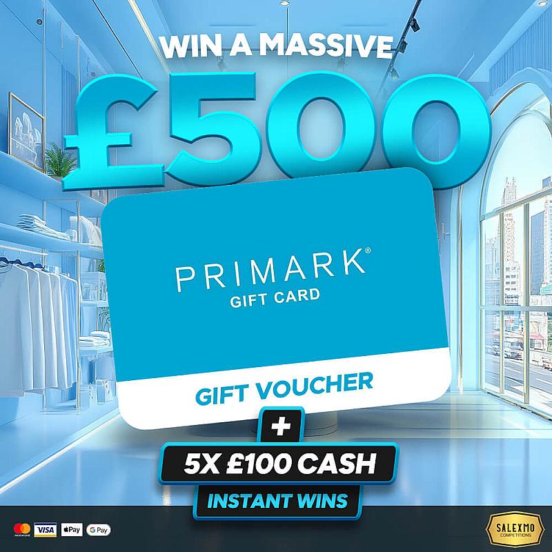£500 PRIMARK VOUCHER PLUS INSTANT WINS 6/10/25
