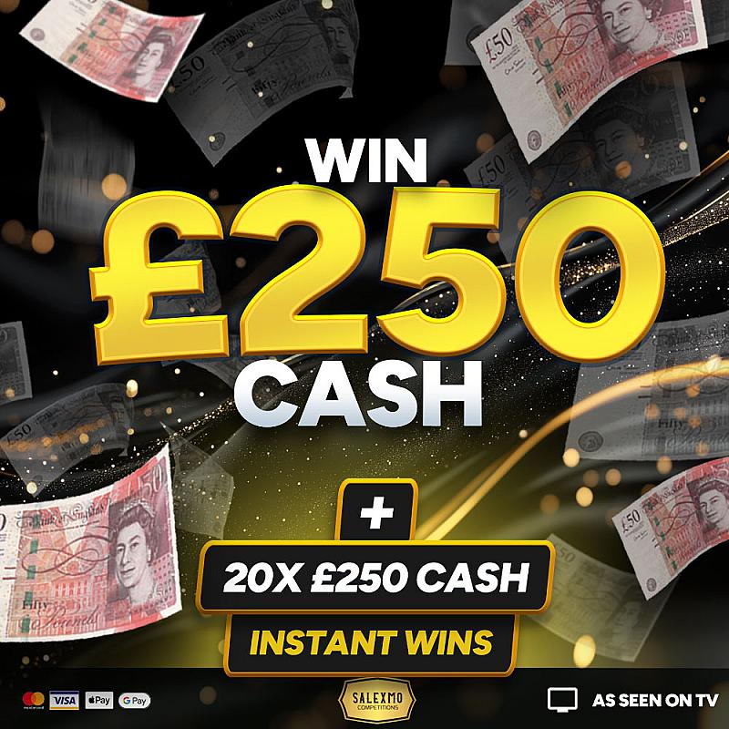 £250 MAIN PRIZE PLUS 20 X £250 CASH INSTANT WINS 9/10/25
