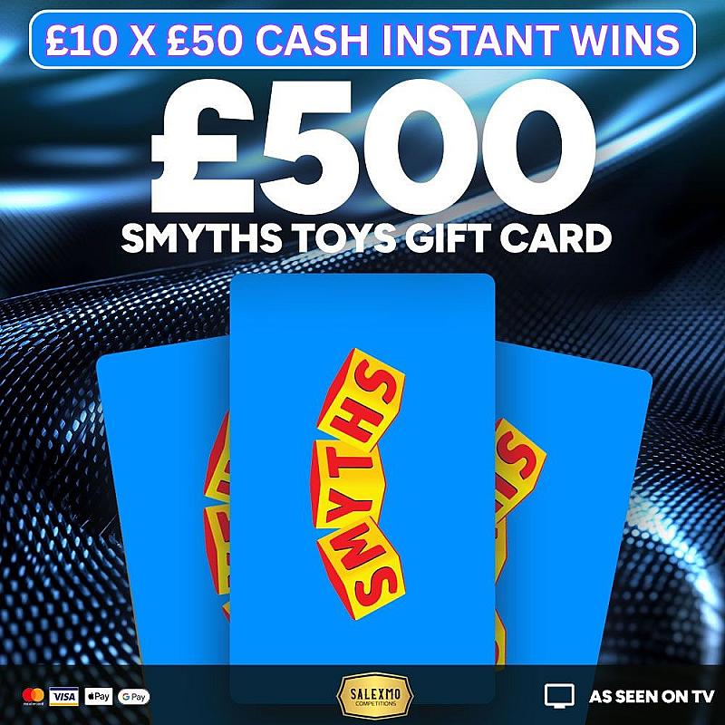£500 SMYTHS VOUCHER PLUS 10 X £50 CASH INSTANT WINS 10/11/25