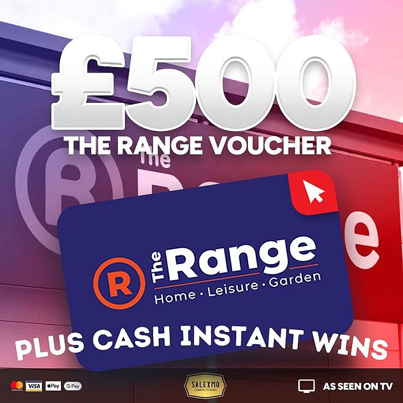 £500 THE RANGE VOUCHER PLUS CASH INSTANT WINS 17/11/25