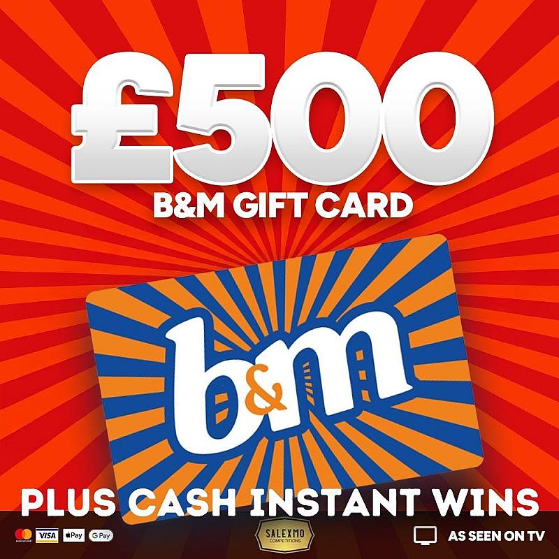 £500 B&M VOUCHER PLUS CASH INSTANT WINS 20/11/25