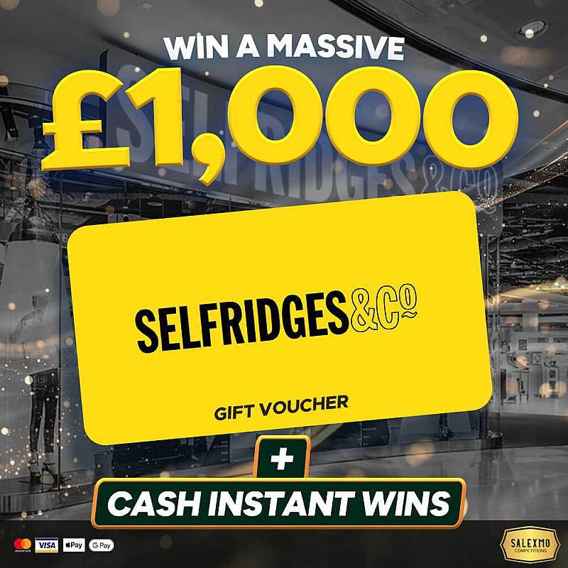 £1000 SELFRIDGES VOUCHER PLUS 10 X £100 CASH INSTANT WINS