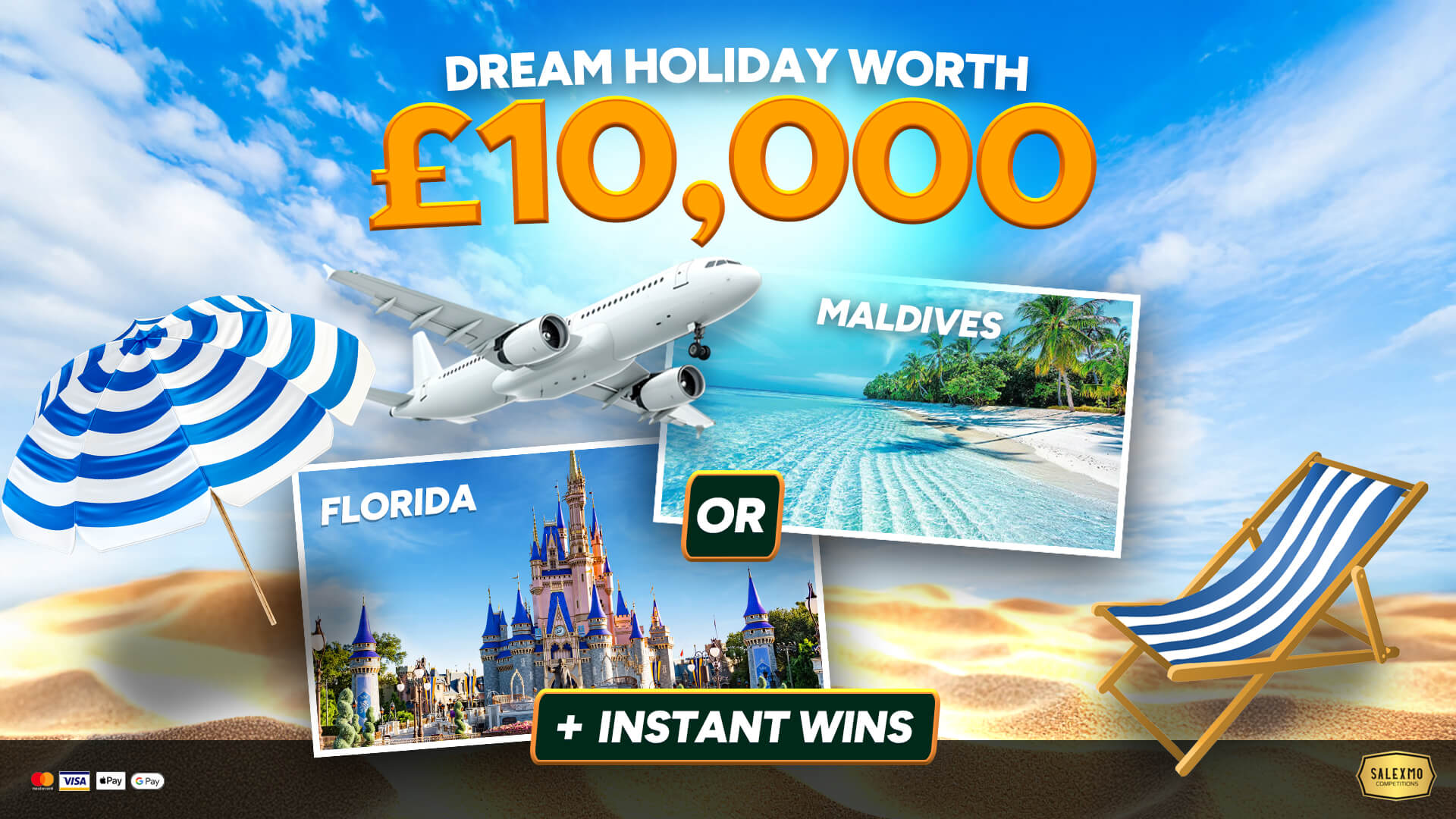 £10,000 DREAM HOLIDAY OF YOUR CHOICE + £10,000 WORTH OF INSTANT WINS 