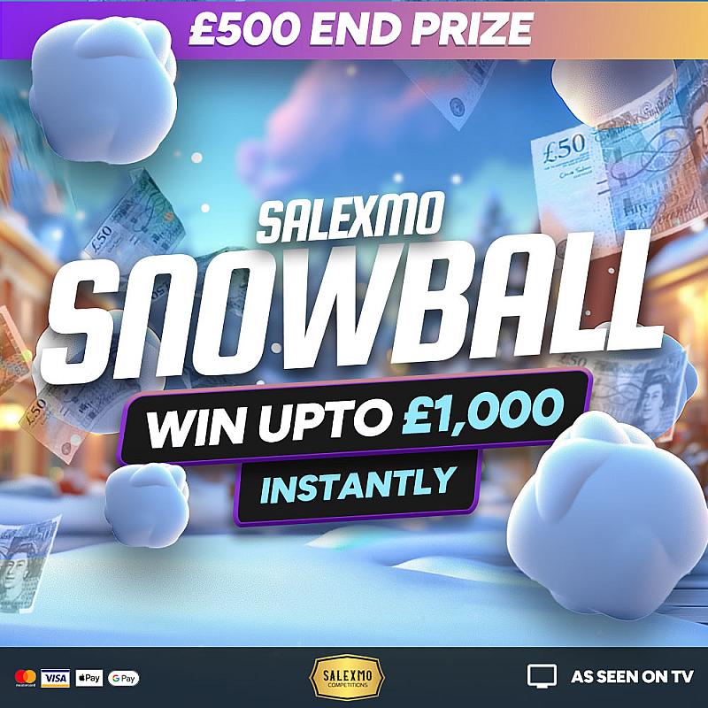 SALEXMO SNOWBALLS, WIN UPTO £1000 CASH INSTANTLY , £500 END PRIZE 15/12/25