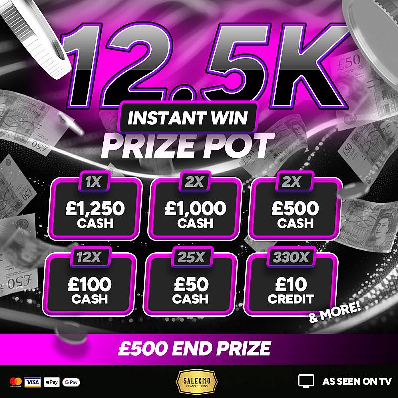£12,500 INSTANT WIN PRIZE POT, PLUS A  £500 CASH END PRIZE 