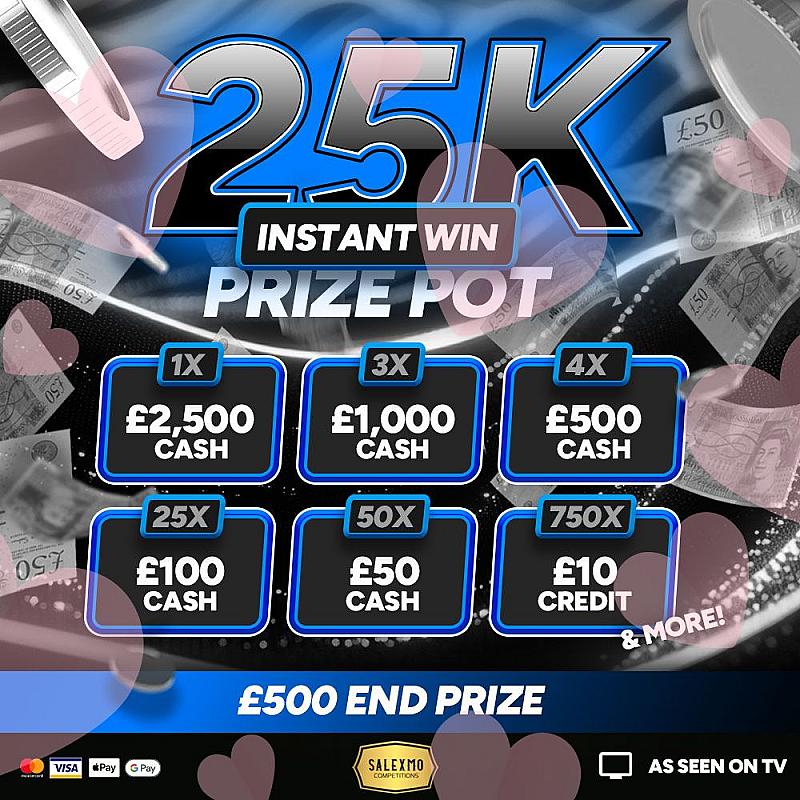 £25,000 INSTANT WIN PRIZE POT, PUS £500 CASH END PRIZE 9/2/26