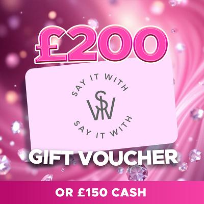 £200 SAY IT WITH DIAMONDS VOUCHER OR £150 CASH 
