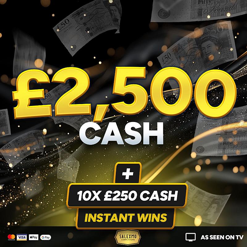 £2500 CASH PLUS 10 X £250 CASH INSTANT WINS 23/2/26