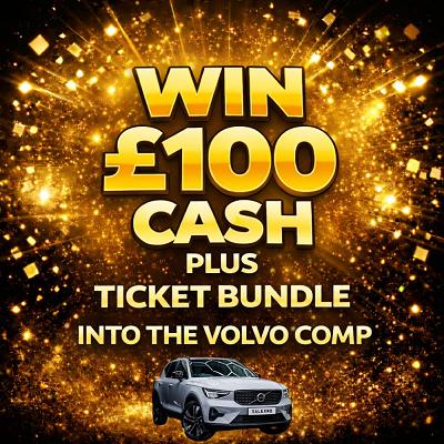 £100 CASH PLUS 10,000 TICKETS INTO THE VOLVO 