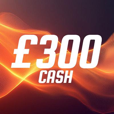 £300 CASH WIN 