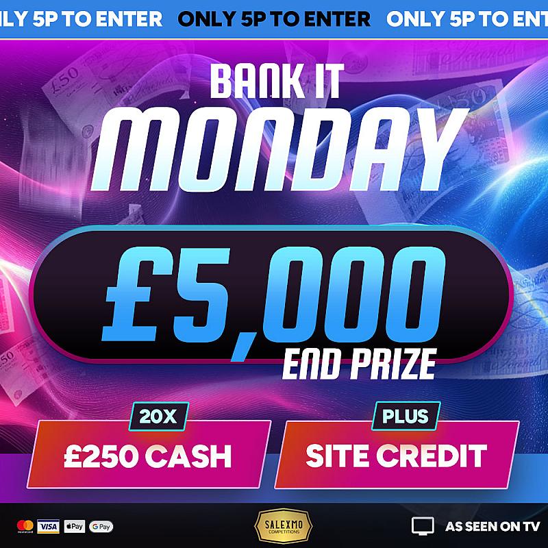 BANK IT MONDAY £5000 CASH END PRIZE, PLUS INSTANT WINS 6/4/26