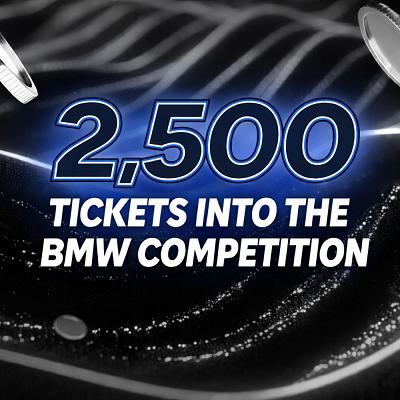 YOU WIN 2500 TICKETS INTO THE BMW COMP 