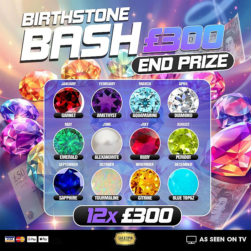 FIND THE BIRTH STONES TO WIN £300 INSTANTLY, PLUS £300 CASH END PRIZE 