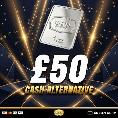 1 OZ SILVER BAR OR £50 CASH 