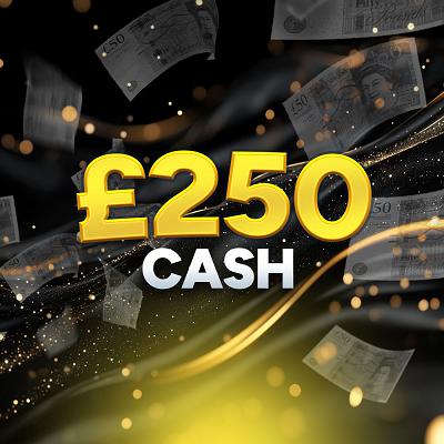 £250 CASH WIN 