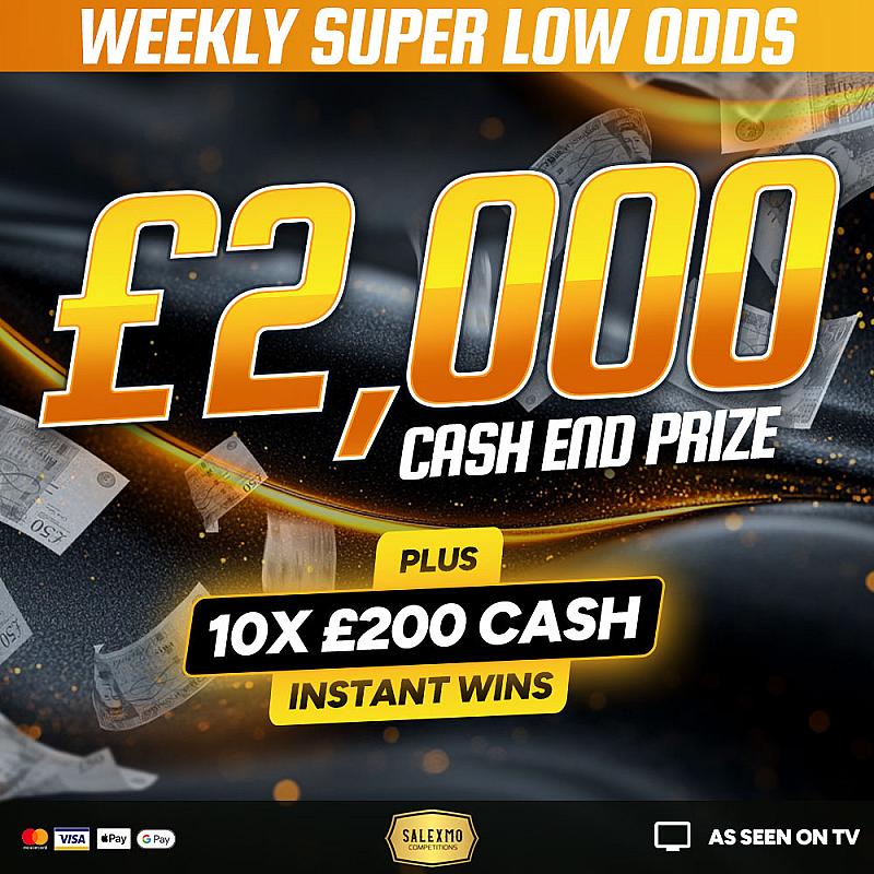 SUPER LOW ODDS £2000 CASH PLUS 10 X £200 CASH INSTANT WINS 19/6/25