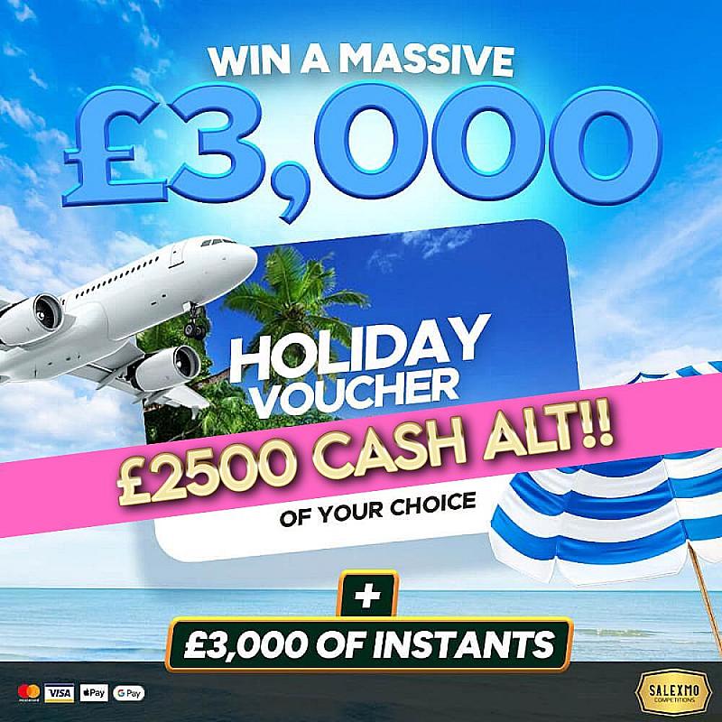 £3000 HOLIDAY VOUCHER OF YOUR CHOICE