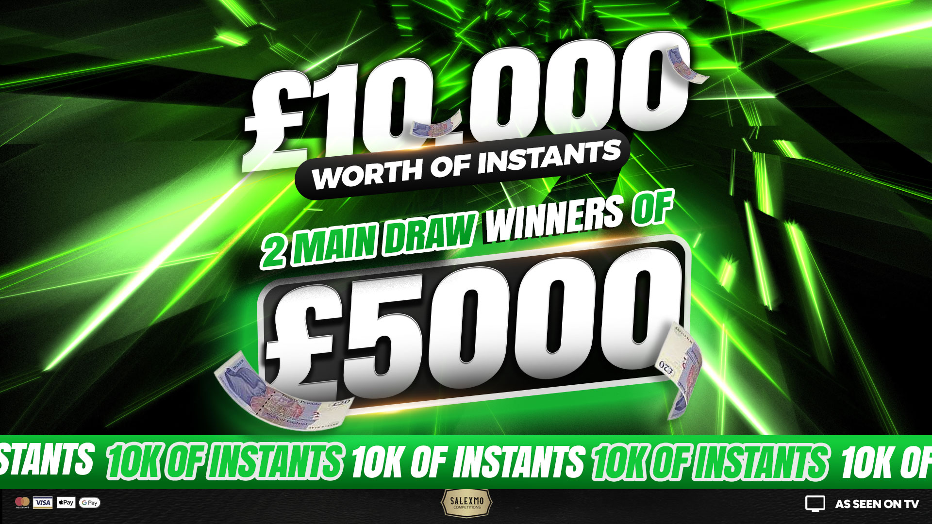 £10,000 INSTANT WINS PLUS 2 X MAIN PRIZES WINNERS OF £5,000 EACH 18/5/26