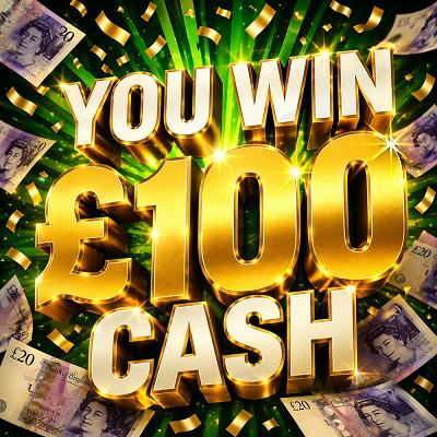 YOU WIN £100 CASH 