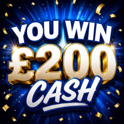 YOU WIN £200 CASH 