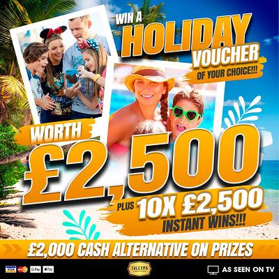£2500 HOLIDAY VOUCHER OF CHOICE, PLUS 10 X £2500 VOUCHER INSTANT WINS 29/6/26
