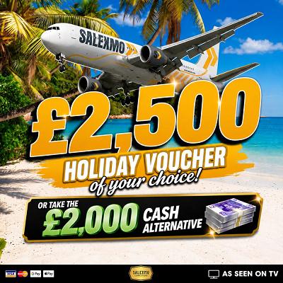 £2500 HOLIDAY VOUCHER OR £2000 CASH 
