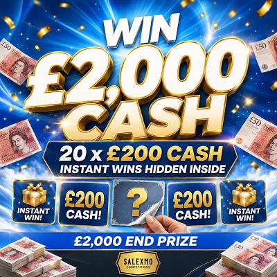 £2000 CASH, PLUS 20 X £200 CASH INSTANT WINS 7/7/26