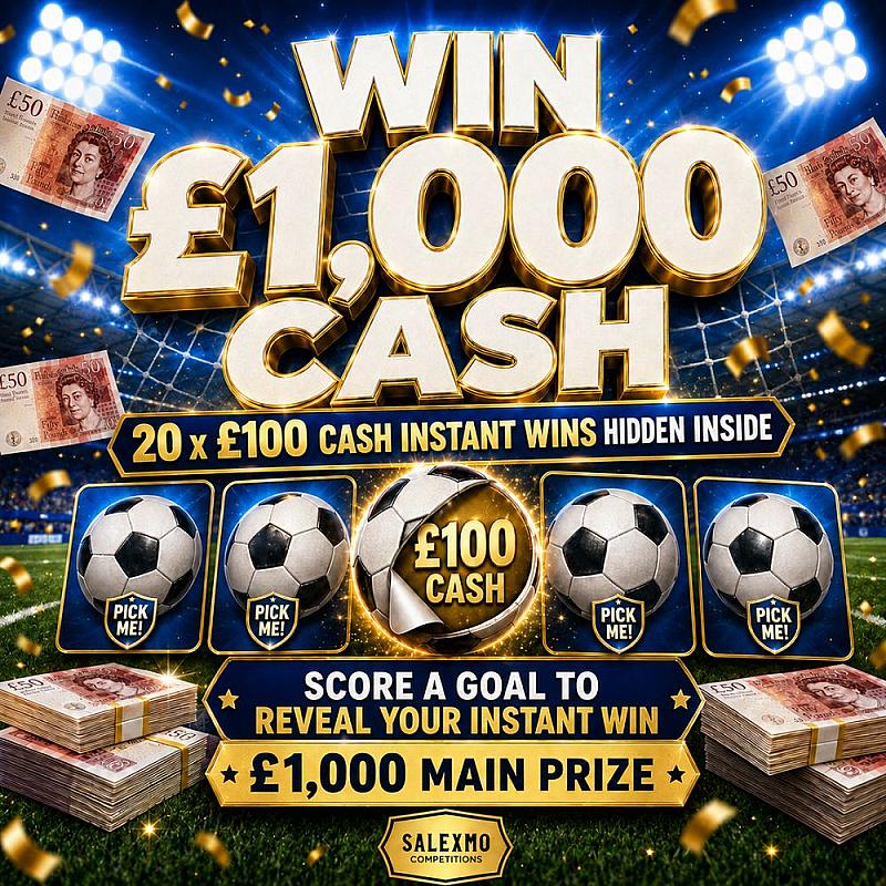 £1000 CASH PLUS 20 X £100 CASH INSTANT WINS 8/7/26