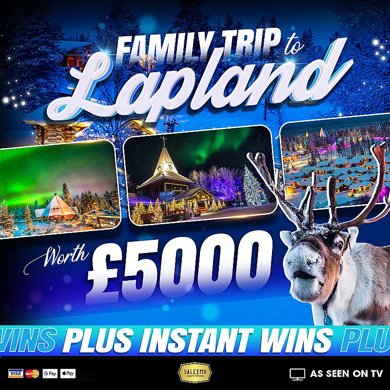 £5,000 TRIP TO LAPLAND, PLUS £5,000 CASH INSTANT WINS 23/7/26