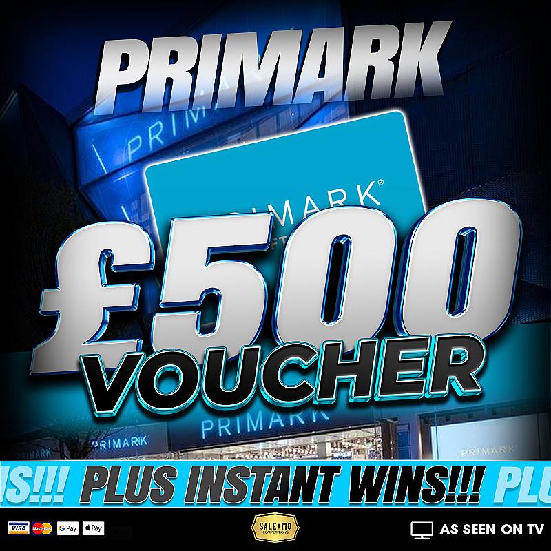 £500 PRIMARK VOUCHER PLUS CASH INSTANT WINS 17/7/26