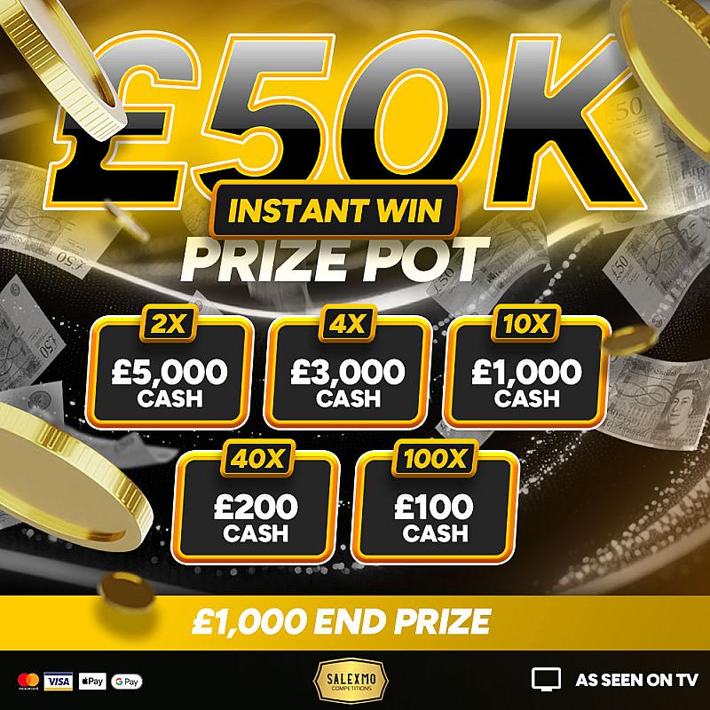 £50,000 MEGA INSTANT WIN PRIZE POT WITH A £1000 END PRIZE 14/7/25
