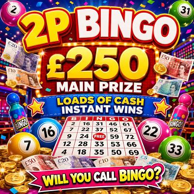 2P BINGO WITH A £250 CASH END PRIZE 22/7/26