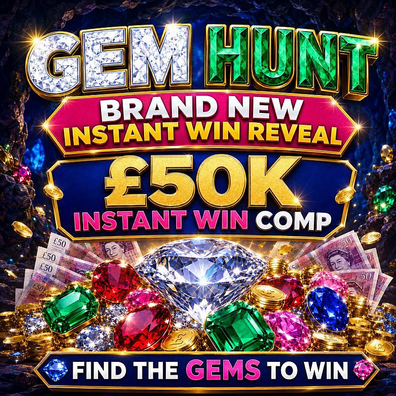 GEM HUNT £50k INSTANT WIN COMP, PLUS £1000 END PRIZE 6/8/26