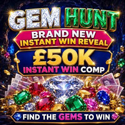 GEM HUNT £50k INSTANT WIN COMP, PLUS £1000 END PRIZE 6/8/26
