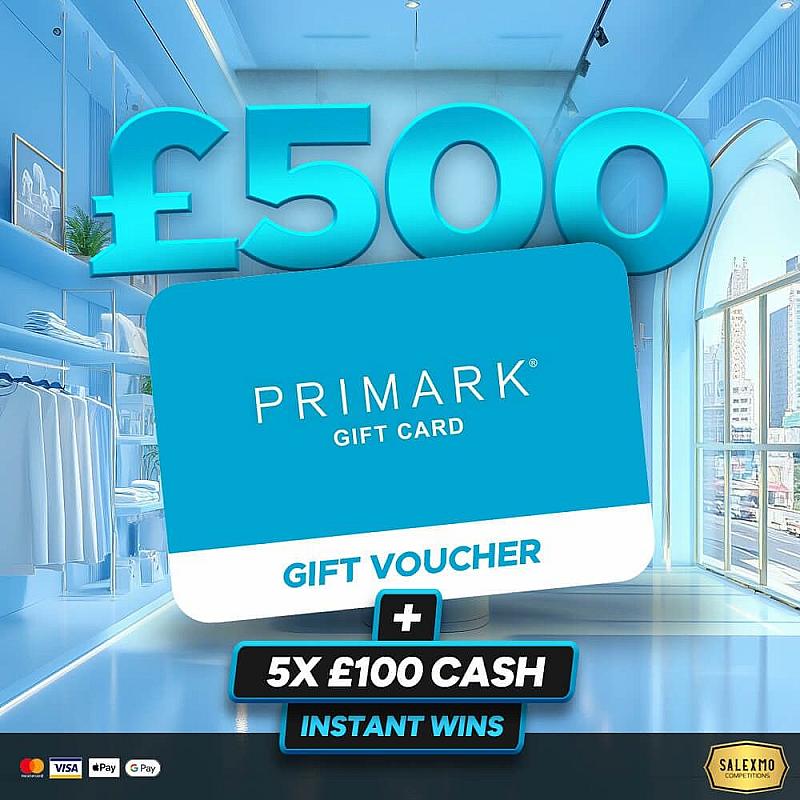£500 PRIMARK VOUCHER PLUS INSTANT WINS 24/7/25