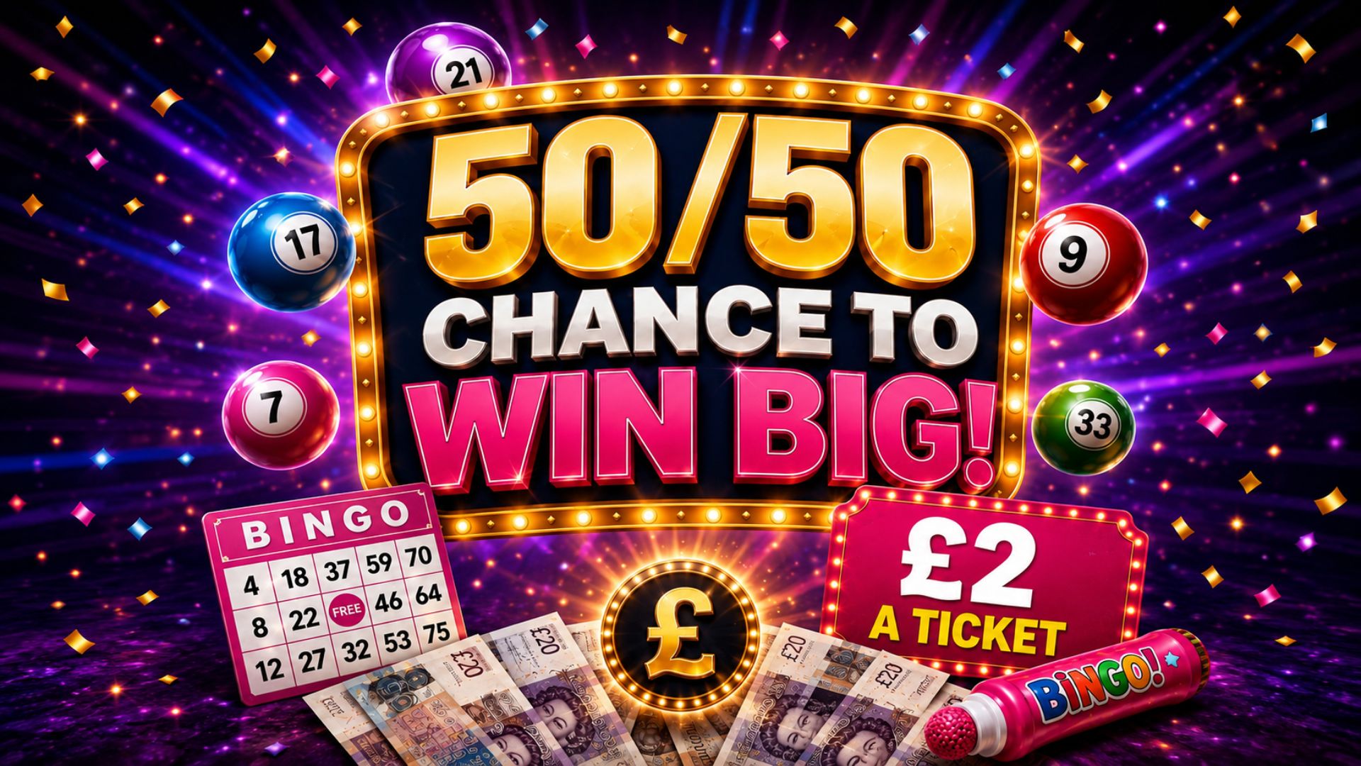 50/50 CHANCE TO WIN BIG PLUS A £500 CASH END PRIZE  24/9/26