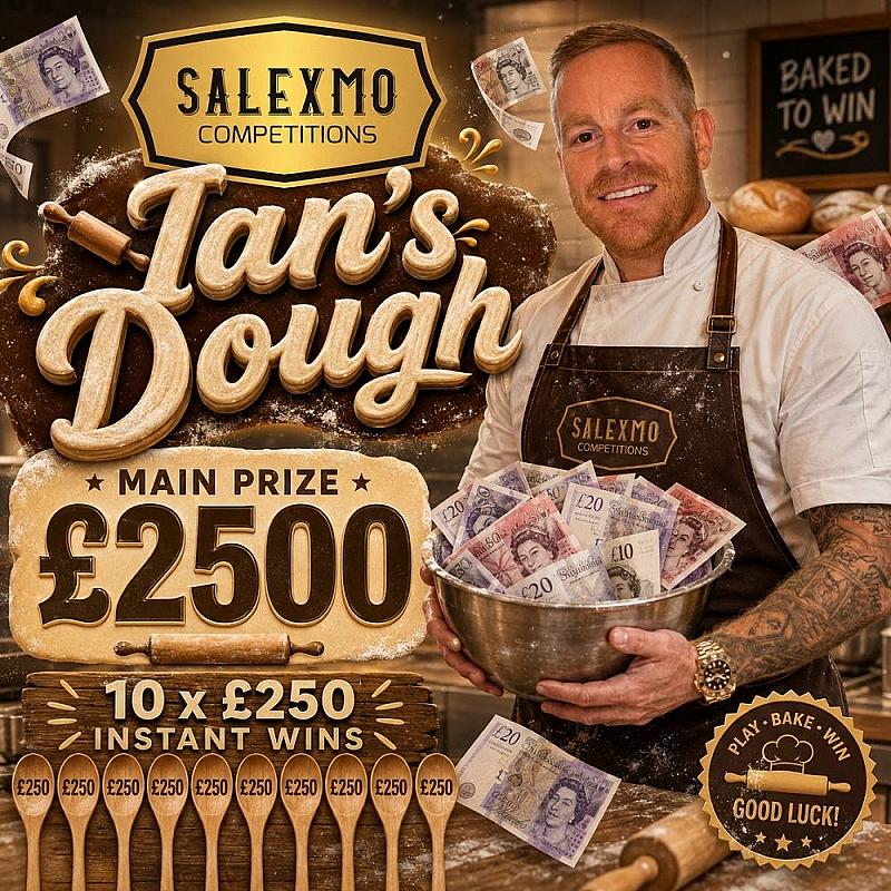 IAN'S DOUGH, £2,500 CASH END PRIZE, PLUS INSTANT WINS 15/10/27