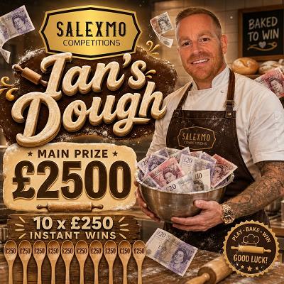 IAN'S DOUGH, £2,500 CASH END PRIZE, PLUS INSTANT WINS 15/10/27