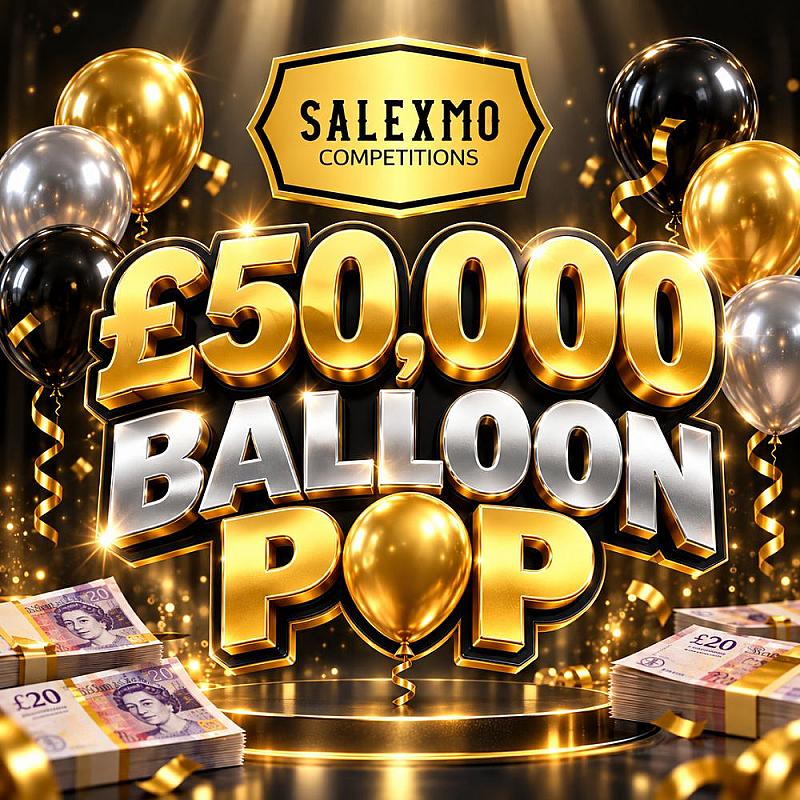 £50,000 BALLON POP WITH A £5,000 END PRIZE 9/11/26